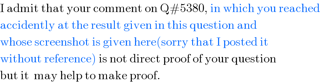 I admit that your comment on Q#5380, in which you reached  accidently at the result given in this question and  whose screenshot is given here(sorry that I posted it   without reference) is not direct proof of your question  but it  may help to make proof.  