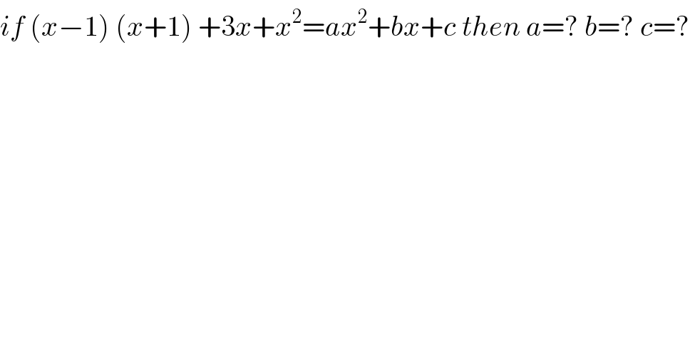if (x−1) (x+1) +3x+x^2 =ax^2 +bx+c then a=? b=? c=?  