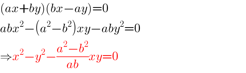 (ax+by)(bx−ay)=0  abx^2 −(a^2 −b^2 )xy−aby^2 =0  ⇒x^2 −y^2 −((a^2 −b^2 )/(ab))xy=0  