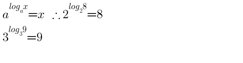  a^(log_a x) =x   ∴ 2^(log_2 8) =8   3^(log_3 9) =9    