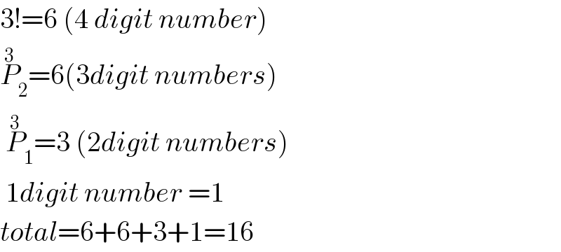 3!=6 (4 digit number)  P_2 ^3 =6(3digit numbers)   P_1 ^3 =3 (2digit numbers)   1digit number =1  total=6+6+3+1=16  