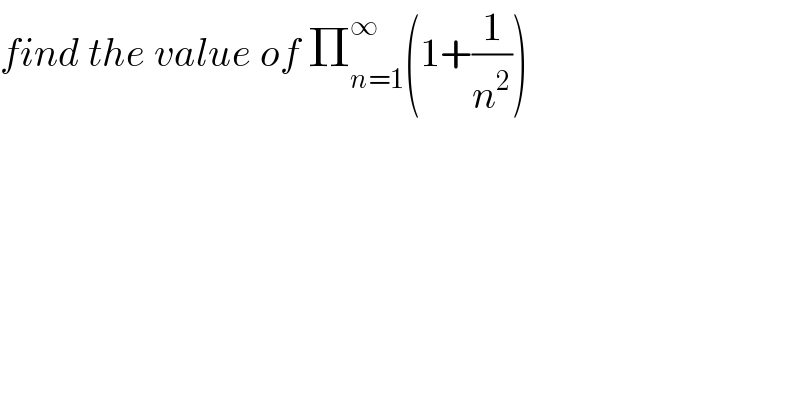 find the value of Π_(n=1) ^∞ (1+(1/n^2 ))  