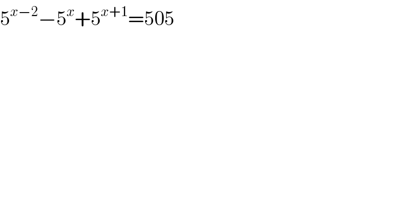 5^(x−2) −5^x +5^(x+1) =505  