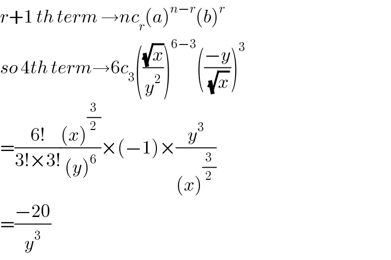 r+1 th term →nc_r (a)^(n−r) (b)^r   so 4th term→6c_3 (((√x)/y^2 ))^(6−3) (((−y)/(√x)))^3   =((6!)/(3!×3!))(((x)^(3/2) )/((y)^6 ))×(−1)×(y^3 /((x)^(3/2) ))  =((−20)/y^3 )  
