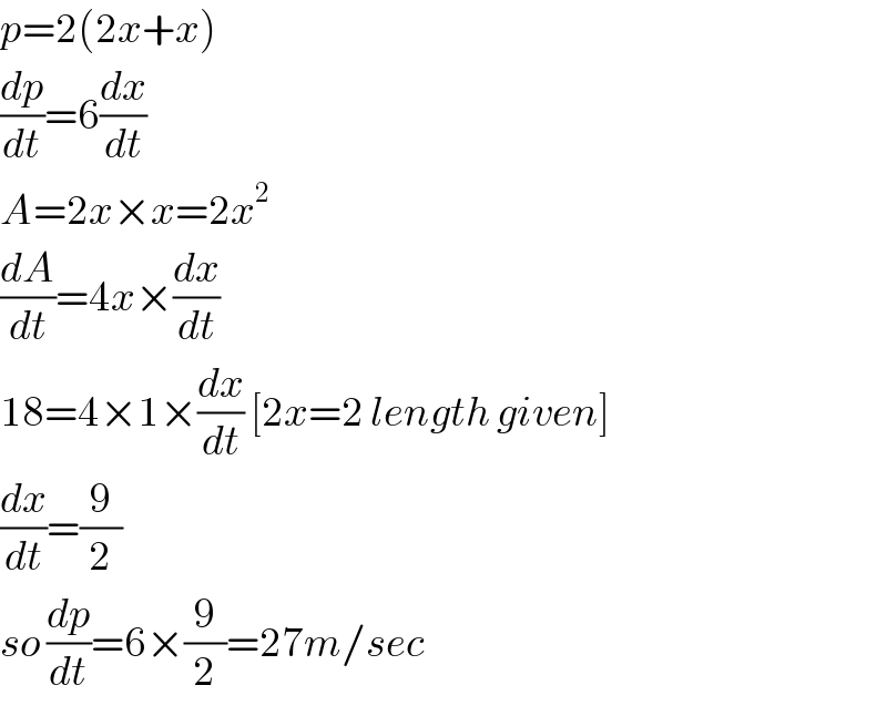 p=2(2x+x)  (dp/dt)=6(dx/dt)  A=2x×x=2x^2   (dA/dt)=4x×(dx/dt)  18=4×1×(dx/dt) [2x=2 length given]  (dx/dt)=(9/2)  so (dp/dt)=6×(9/2)=27m/sec  