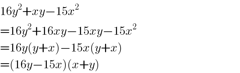 16y^2 +xy−15x^2   =16y^2 +16xy−15xy−15x^2   =16y(y+x)−15x(y+x)  =(16y−15x)(x+y)  