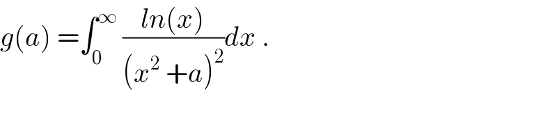 g(a) =∫_0 ^∞  ((ln(x))/((x^2  +a)^2 ))dx .  