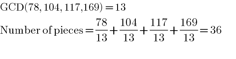 GCD(78, 104, 117,169) = 13  Number of pieces = ((78)/(13)) + ((104)/(13)) + ((117)/(13)) + ((169)/(13)) = 36  