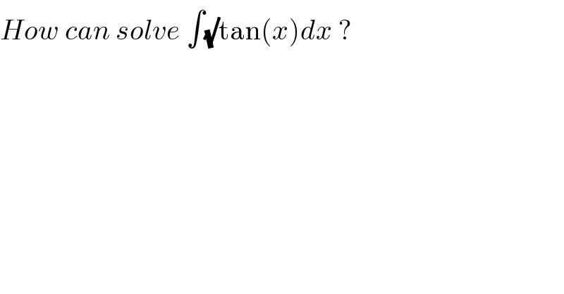 How can solve ∫(√)tan(x)dx ?  