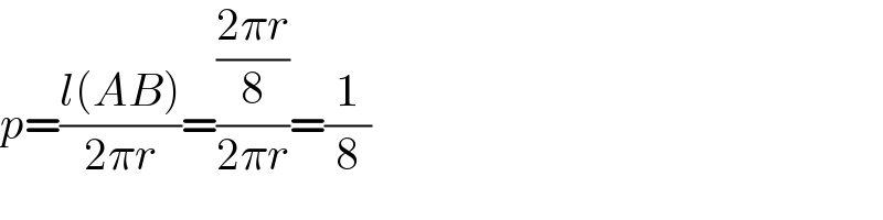 p=((l(AB))/(2πr))=(((2πr)/8)/(2πr))=(1/8)  