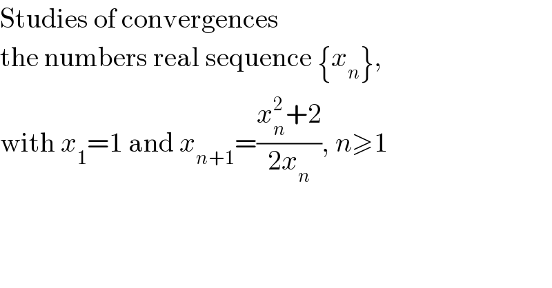Studies of convergences  the numbers real sequence {x_n },  with x_1 =1 and x_(n+1) =((x_n ^2 +2)/(2x_n )), n≥1      