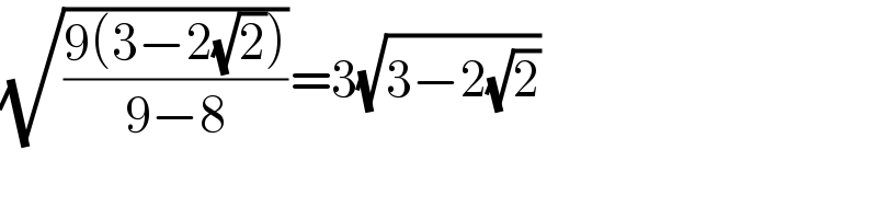 (√((9(3−2(√2)))/(9−8)))=3(√(3−2(√2)))  