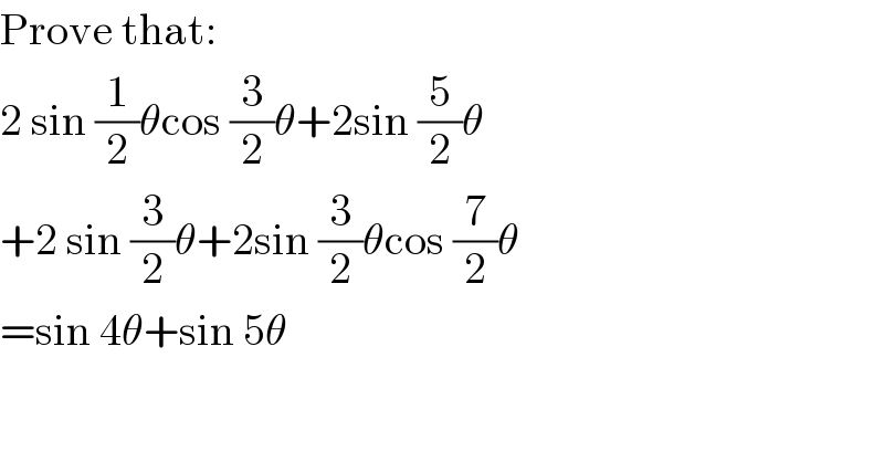 Prove that:  2 sin (1/2)θcos (3/2)θ+2sin (5/2)θ   +2 sin (3/2)θ+2sin (3/2)θcos (7/2)θ  =sin 4θ+sin 5θ  