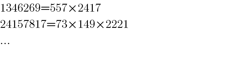 1346269=557×2417  24157817=73×149×2221  ...  