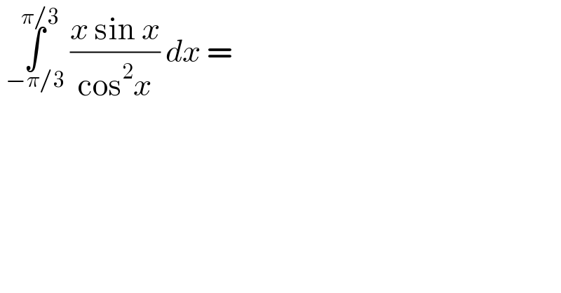  ∫_(−π/3) ^(π/3)  ((x sin x)/(cos^2 x)) dx =  