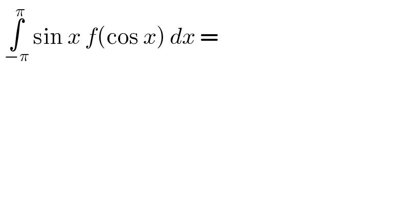  ∫_(−π) ^π  sin x f(cos x) dx =  