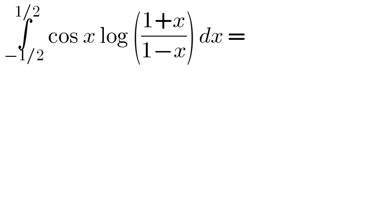  ∫_(−1/2) ^(1/2)  cos x log (((1+x)/(1−x))) dx =  