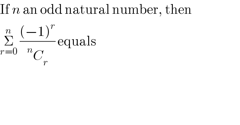 If n an odd natural number, then  Σ_(r=0) ^n  (((−1)^r )/(^n C_r  )) equals  