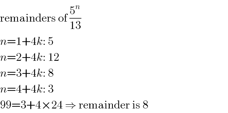 remainders of (5^n /(13))  n=1+4k: 5  n=2+4k: 12  n=3+4k: 8  n=4+4k: 3  99=3+4×24 ⇒ remainder is 8  