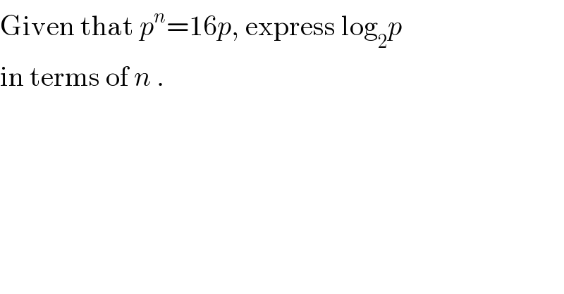 Given that p^n =16p, express log_2 p   in terms of n .  