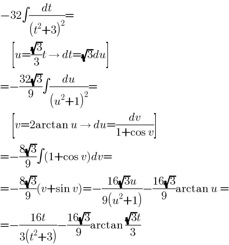 −32∫(dt/((t^2 +3)^2 ))=       [u=((√3)/3)t → dt=(√3)du]  =−((32(√3))/9)∫(du/((u^2 +1)^2 ))=       [v=2arctan u → du=(dv/(1+cos v))]  =−((8(√3))/9)∫(1+cos v)dv=  =−((8(√3))/9)(v+sin v)=−((16(√3)u)/(9(u^2 +1)))−((16(√3))/9)arctan u =  =−((16t)/(3(t^2 +3)))−((16(√3))/9)arctan (((√3)t)/3)  