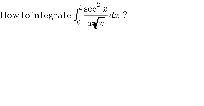 How to integrate ∫_0 ^1  ((sec^2  x)/(x(√x))) dx  ?  
