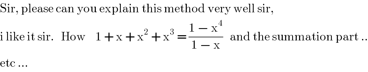 Sir, please can you explain this method very well sir,   i like it sir.   How    1 + x + x^2  + x^3  = ((1 − x^4 )/(1 − x))   and the summation part ..  etc ...  