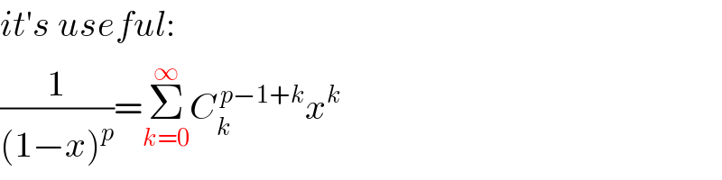 it′s useful:  (1/((1−x)^p ))=Σ_(k=0) ^∞ C_k ^( p−1+k) x^k   