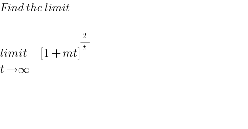 Find the limit    limit       [1 + mt]^(2/t)   t →∞  