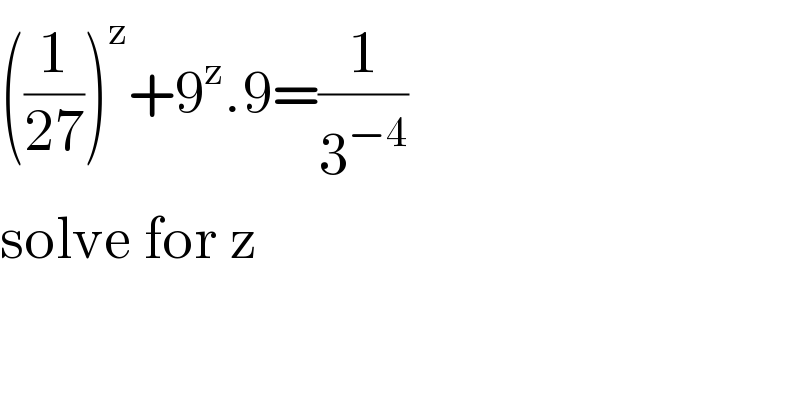 ((1/(27)))^z +9^z .9=(1/3^(−4) )  solve for z  
