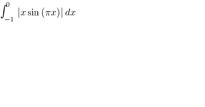 ∫_(−1) ^0  ∣x sin (πx)∣ dx  