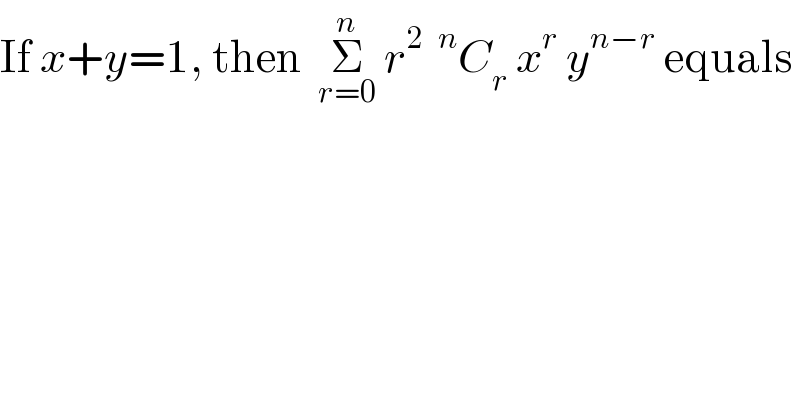 If x+y=1, then  Σ_(r=0) ^n  r^2  ^n C_r  x^r  y^(n−r)  equals  
