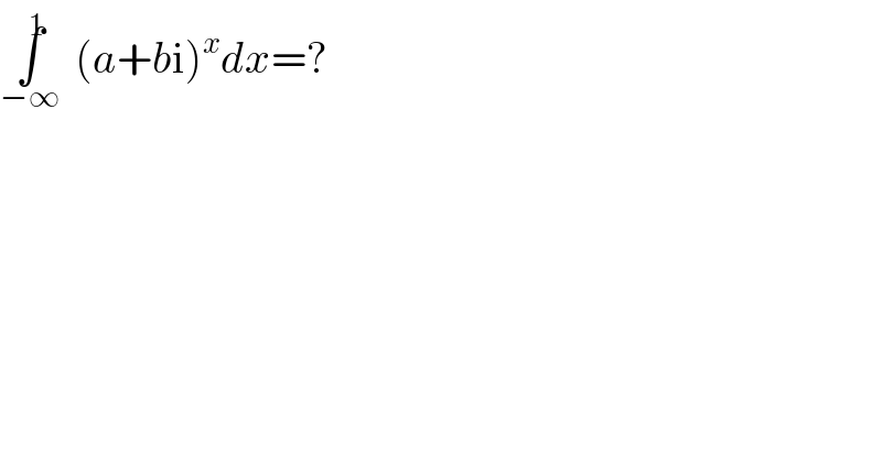 ∫^1 _(−∞) (a+bi)^x dx=?  