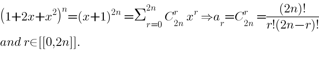 (1+2x+x^2 )^n =(x+1)^(2n)  =Σ_(r=0) ^(2n)  C_(2n) ^r  x^r  ⇒a_r =C_(2n) ^r  =(((2n)!)/(r!(2n−r)!))  and r∈[[0,2n]].  