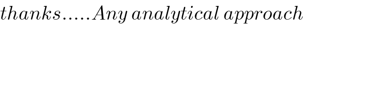 thanks.....Any analytical approach  