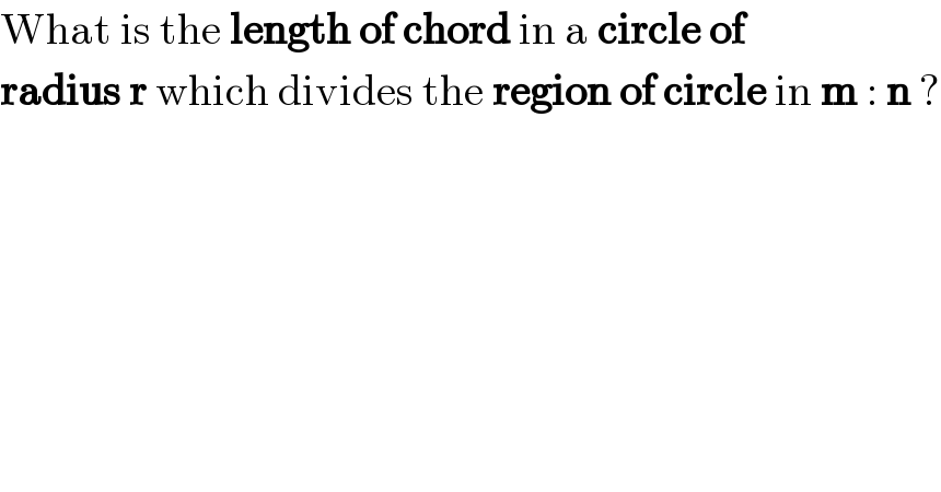 What is the length of chord in a circle of   radius r which divides the region of circle in m : n ?  
