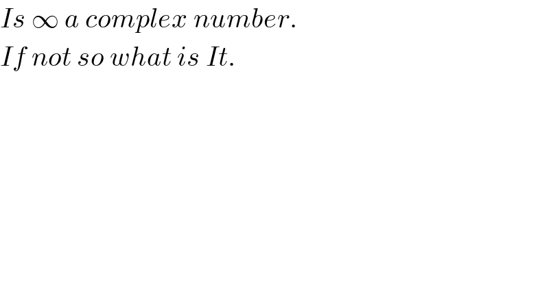 Is ∞ a complex number.  If not so what is It.  