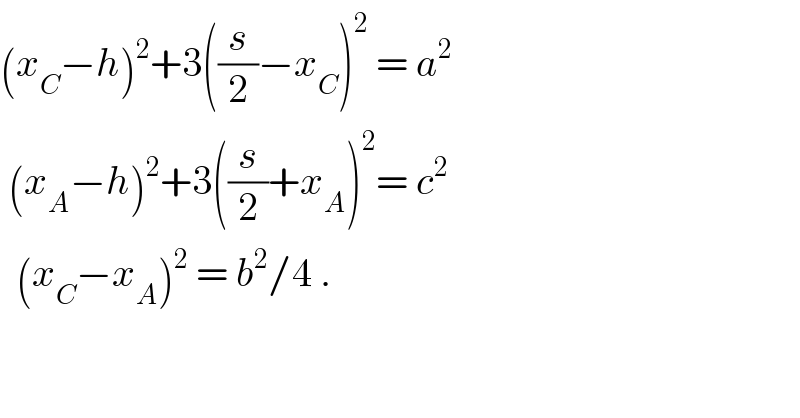 (x_C −h)^2 +3((s/2)−x_C )^2  = a^2    (x_A −h)^2 +3((s/2)+x_A )^2 = c^2     (x_C −x_A )^2  = b^2 /4 .  