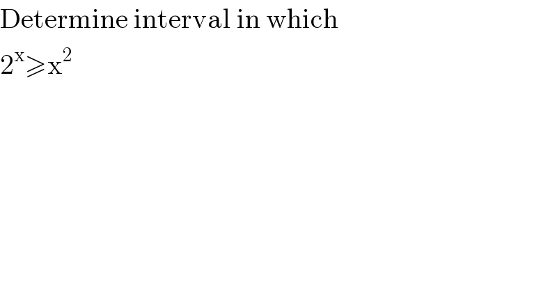 Determine interval in which  2^x ≥x^2   