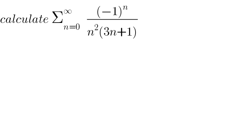 calculate Σ_(n=0) ^∞    (((−1)^n )/(n^2 (3n+1)))  