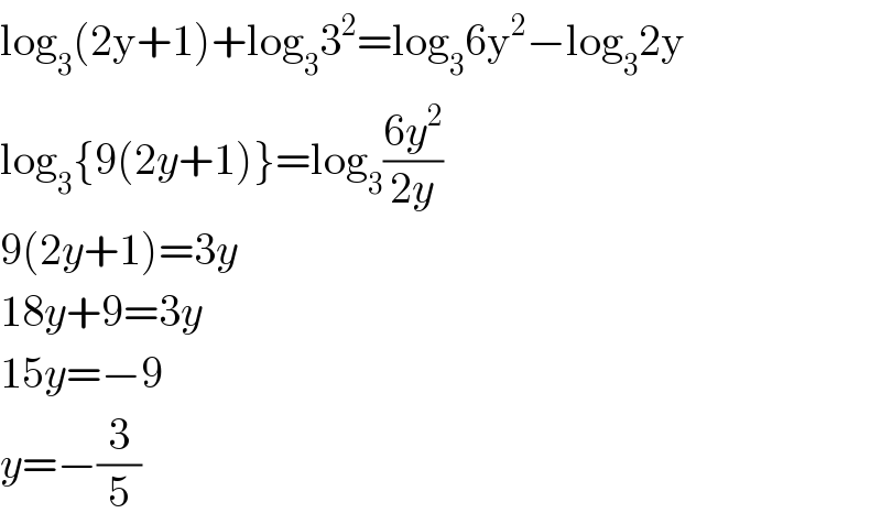 log_3 (2y+1)+log_3 3^2 =log_3 6y^2 −log_3 2y  log_3 {9(2y+1)}=log_3 ((6y^2 )/(2y))  9(2y+1)=3y  18y+9=3y  15y=−9  y=−(3/5)  