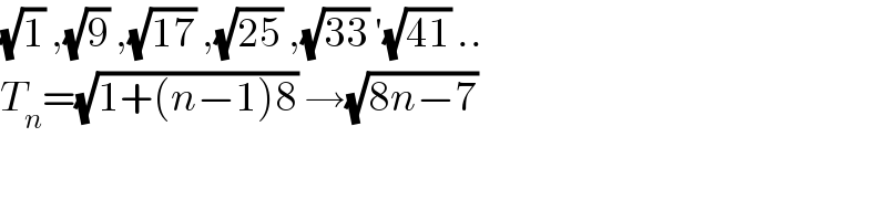 (√1) ,(√9) ,(√(17)) ,(√(25)) ,(√(33)) ′(√(41)) ..  T_n =(√(1+(n−1)8)) →(√(8n−7))   