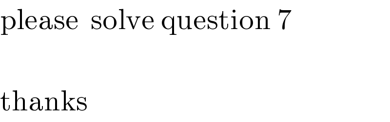 please  solve question 7    thanks  