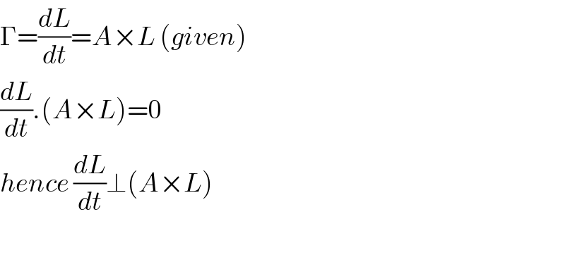 Γ=(dL/dt)=A×L (given)  (dL/dt).(A×L)=0  hence (dL/dt)⊥(A×L)    