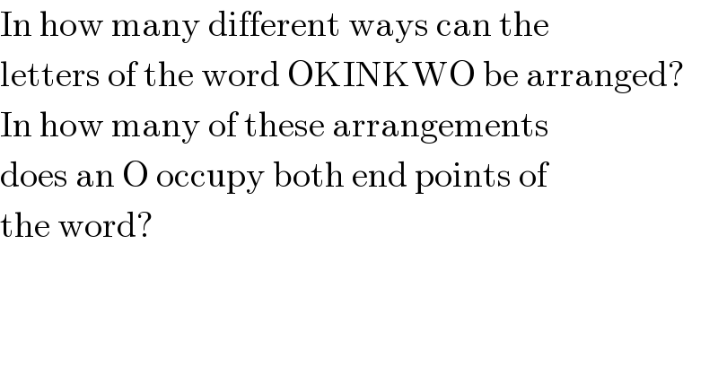 In how many different ways can the  letters of the word OKINKWO be arranged?   In how many of these arrangements  does an O occupy both end points of  the word?  