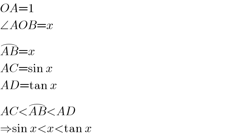 OA=1  ∠AOB=x  AB^(⌢) =x  AC=sin x  AD=tan x  AC<AB^(⌢) <AD  ⇒sin x<x<tan x  