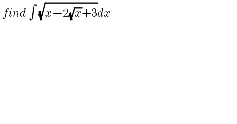  find ∫ (√(x−2(√x)+3))dx  