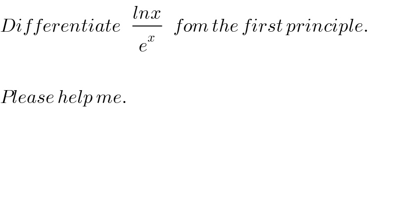 Differentiate    ((lnx)/e^x )    fom the first principle.    Please help me.  