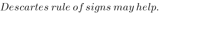 Descartes rule of signs may help.  