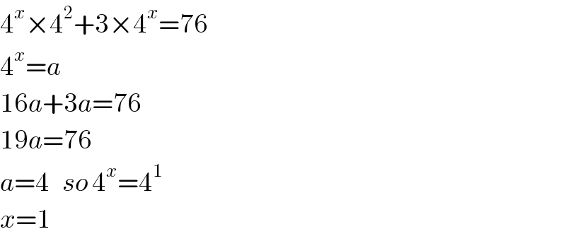 4^x ×4^2 +3×4^x =76  4^x =a  16a+3a=76  19a=76  a=4   so 4^x =4^1   x=1  